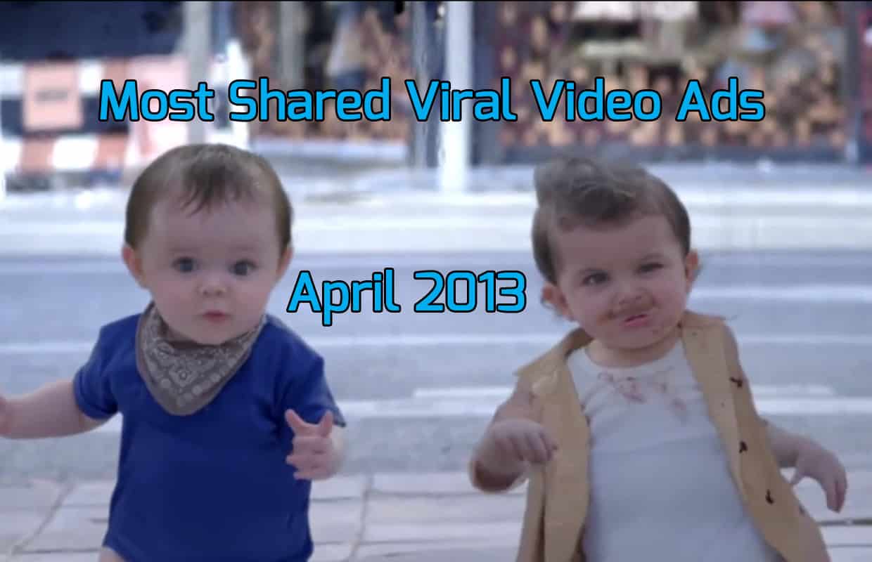  Most Shared Viral Video Ads Of The Month – April 2013