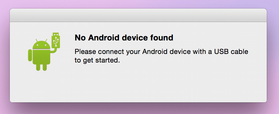 No Android device found Please connect your Android device with a USB cable to get started.