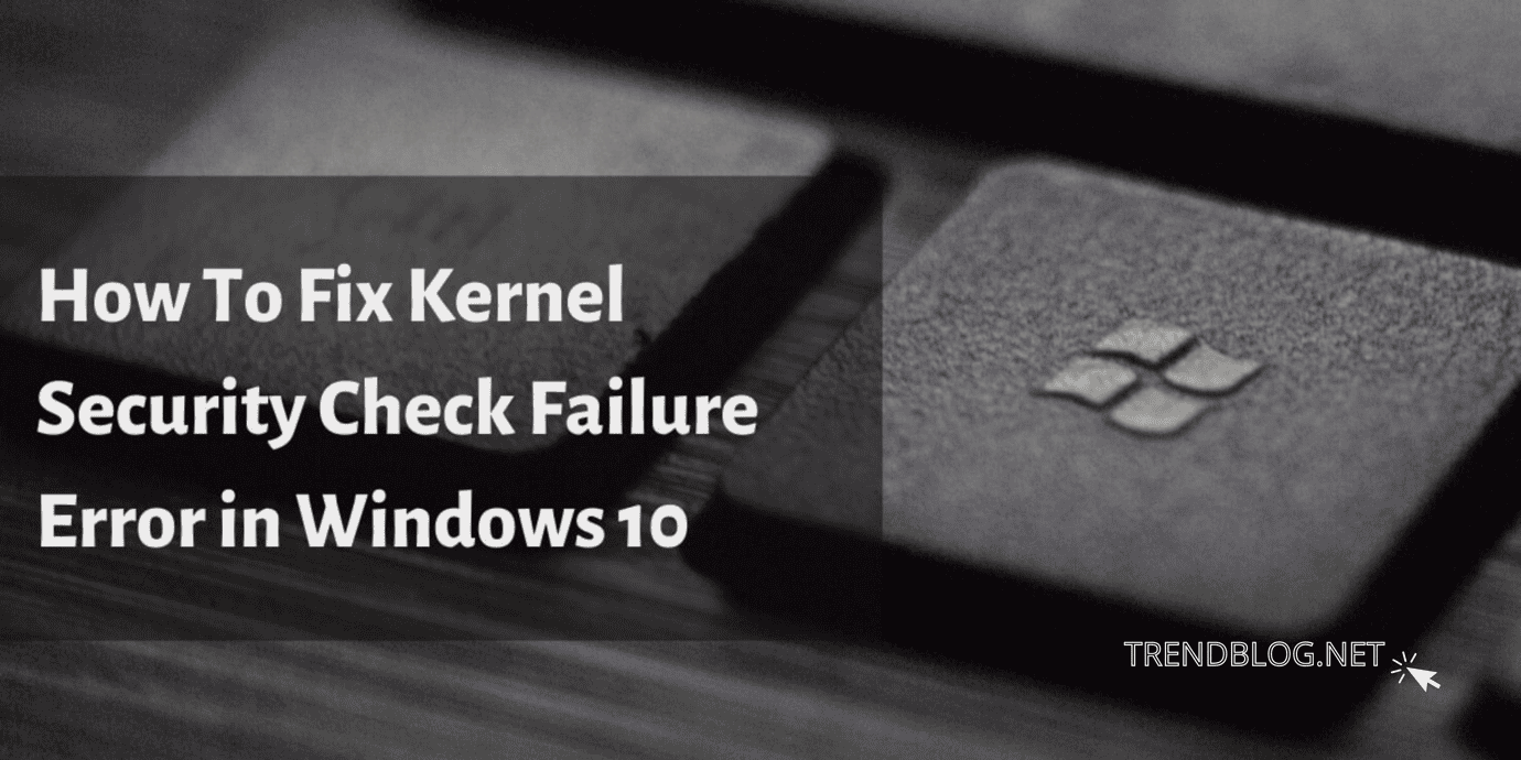 Blue Screen of Death  How to fix kernel security check failure   Updated 2021 - 12