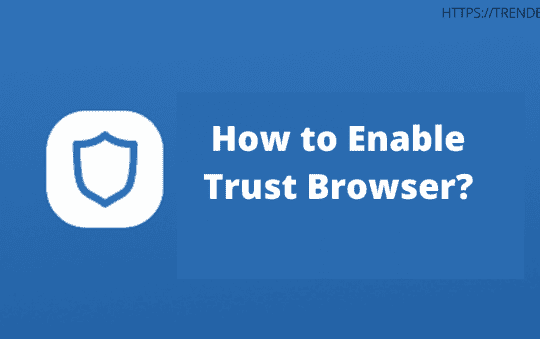 How to Enable Trust Browser?