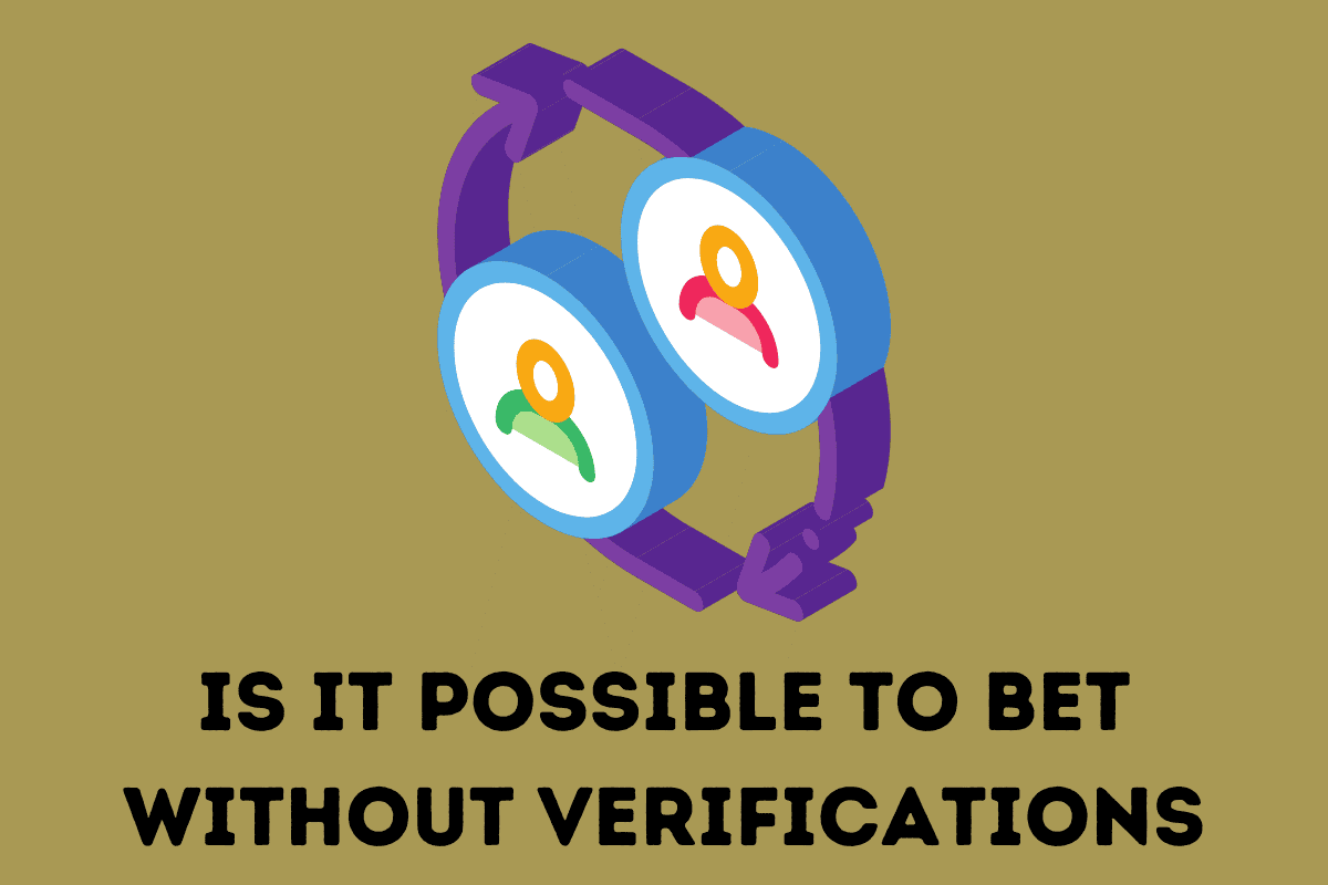  Is It Possible To Bet Without Verifications?