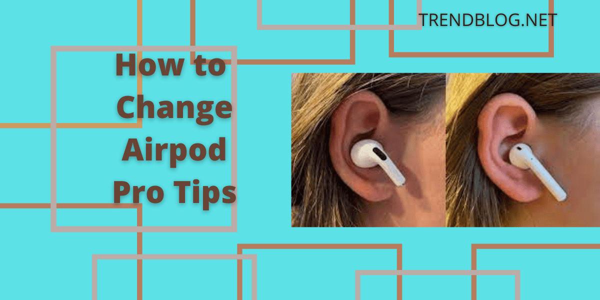 How to Change Airpod Pro Tips