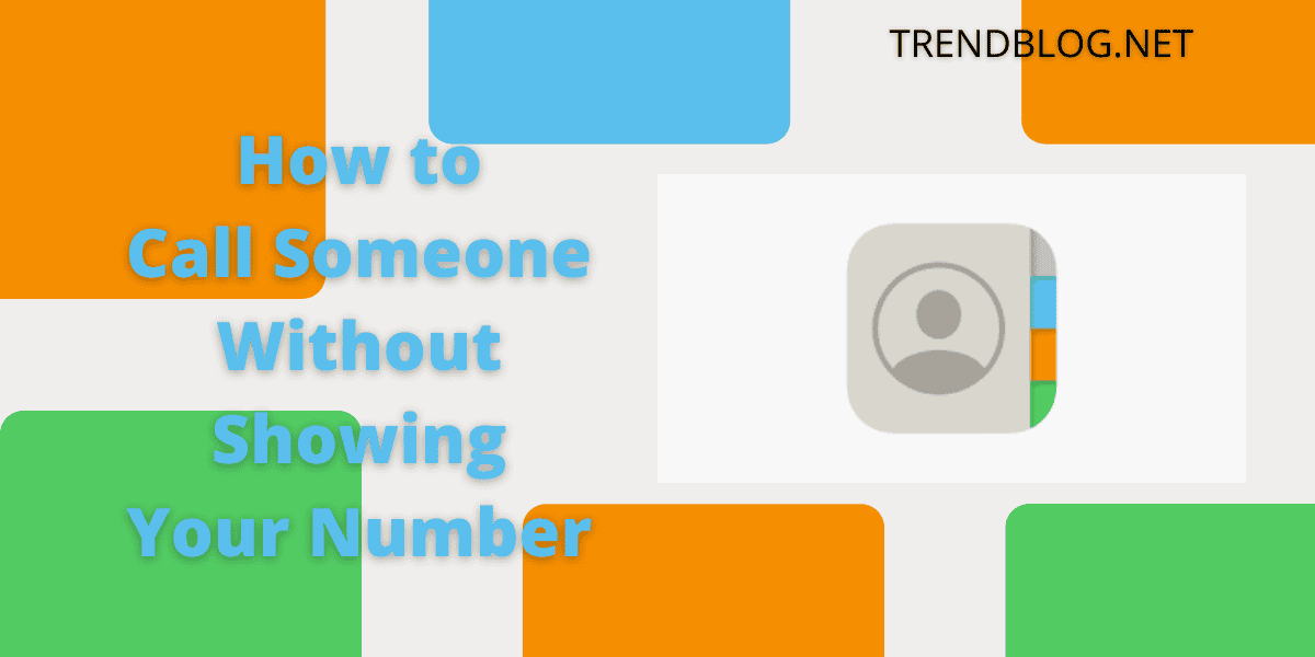 How to Call Someone Without Showing Your Number