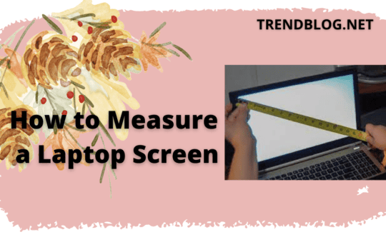 Here Are Some Basic Ways To How To Measure A Laptop Screen Faster