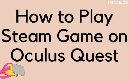 How to Play Steam Games on Oculus Quest in 2022