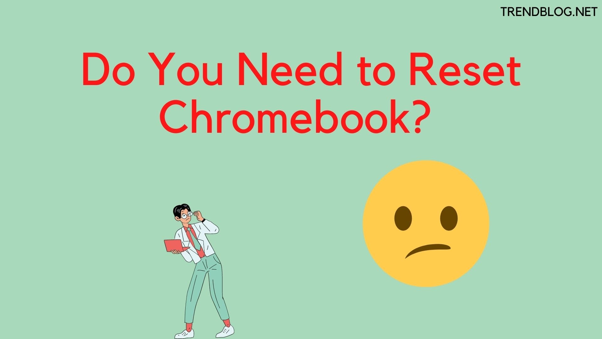 Do You Need to Reset Chromebook? 