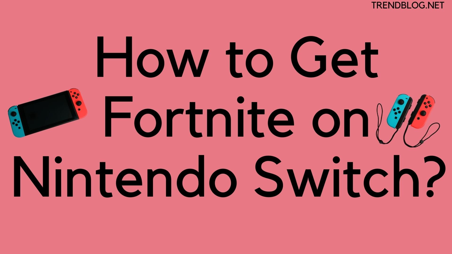 How to Get Fortnite on Nintendo Switch? 