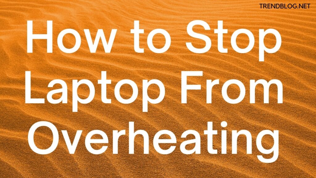How to Stop Laptop From Overheating