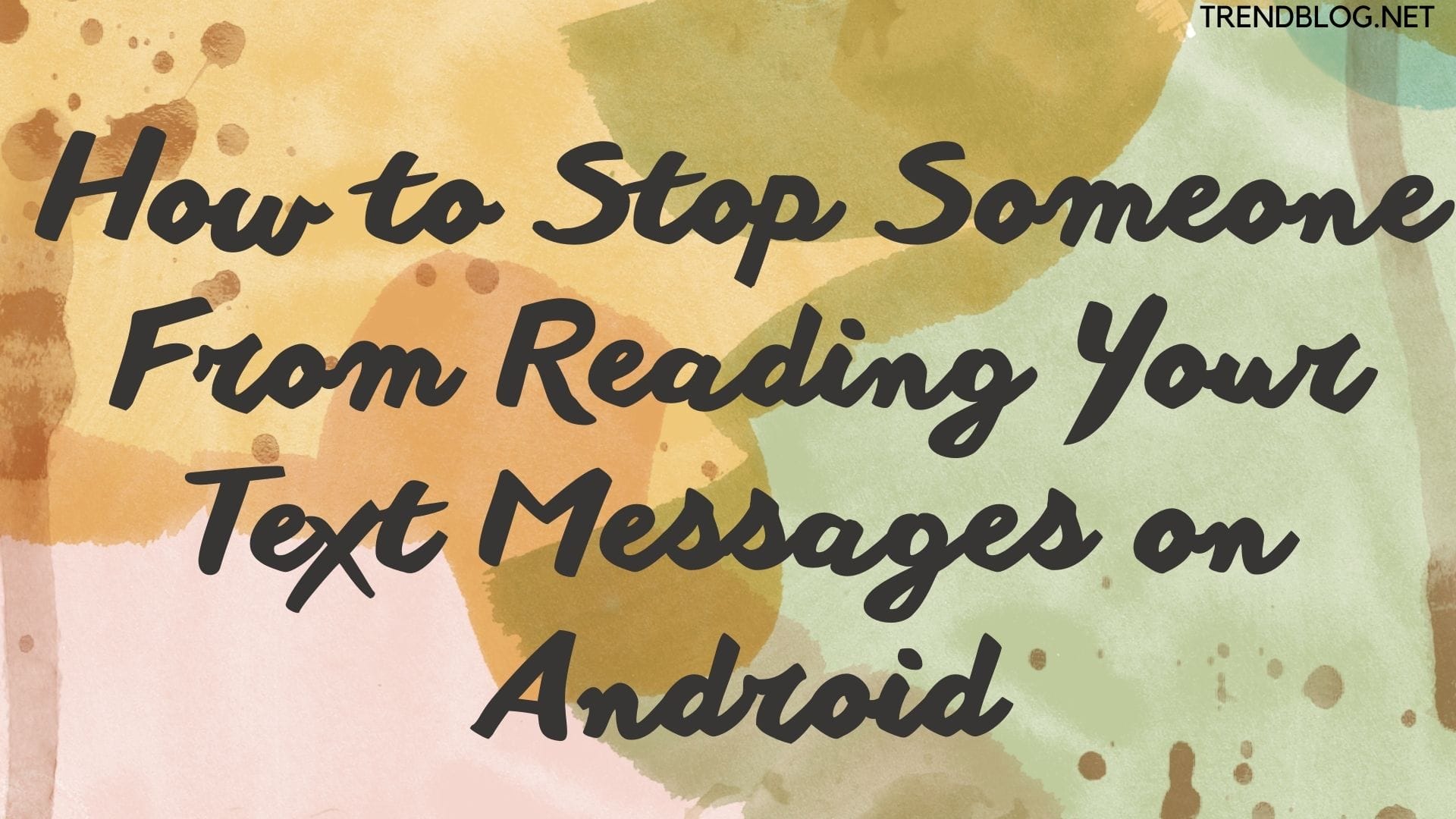 How to Stop Someone From Reading Your Text Messages on Android