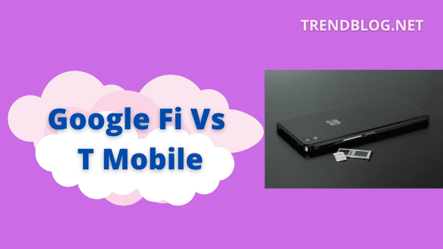 Google Fi Vs T Mobile