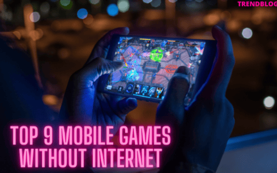 Top 9 Mobile Games Without Internet
