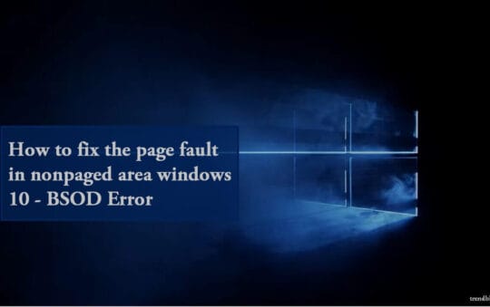 Tips To Fix the Page Fault in Nonpaged Area Windows 10 – BSOD Error