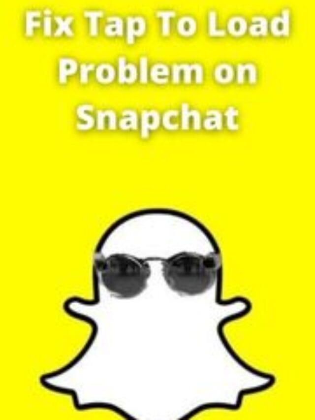 Fix Tap To Load Problem on Snapchat