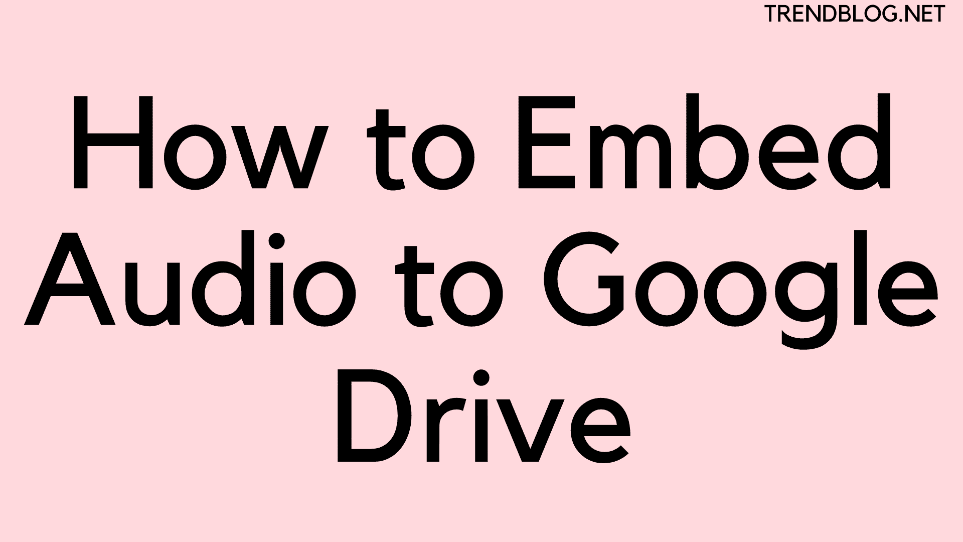  Solved: How to Embed Audio and Video to Google Drive Within Minutes