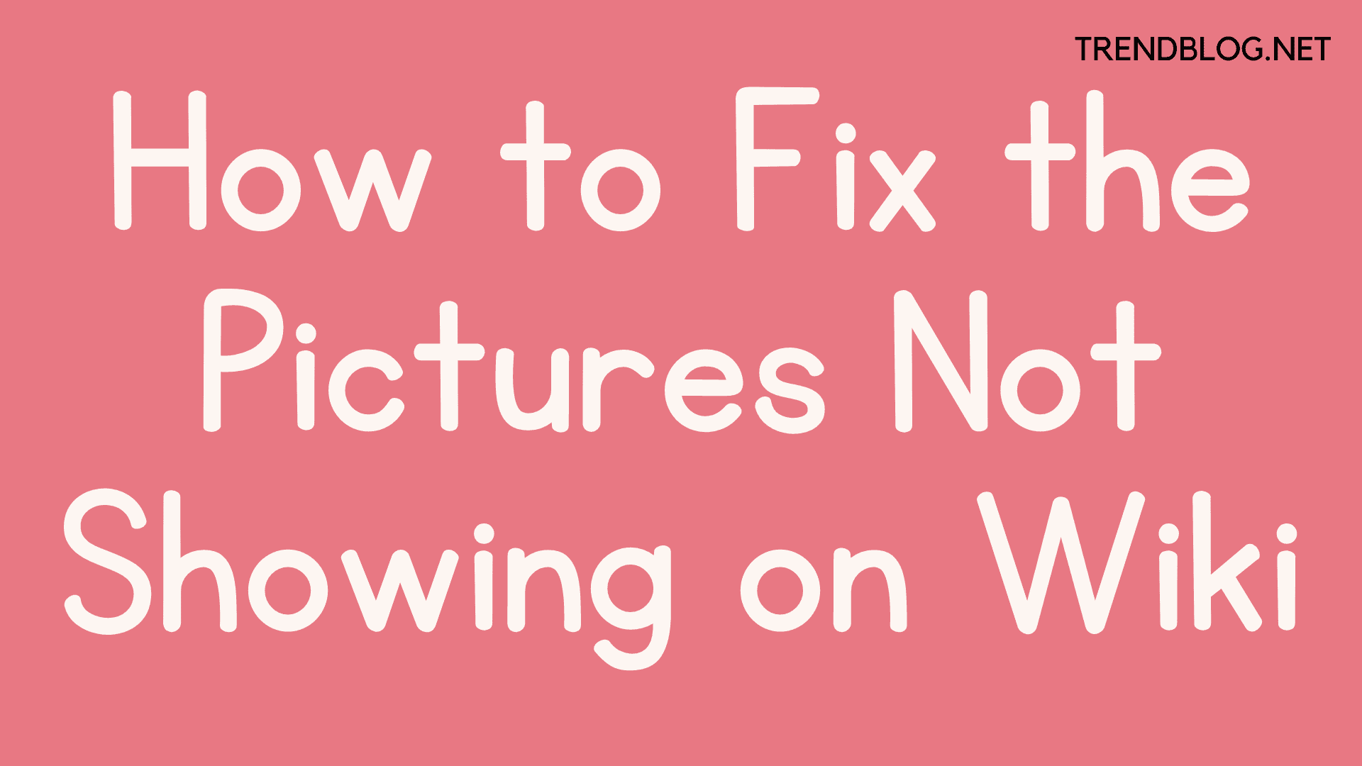How to Fix the Pictures Not Showing on Wiki