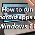 How to run Android apps on any Windows 11