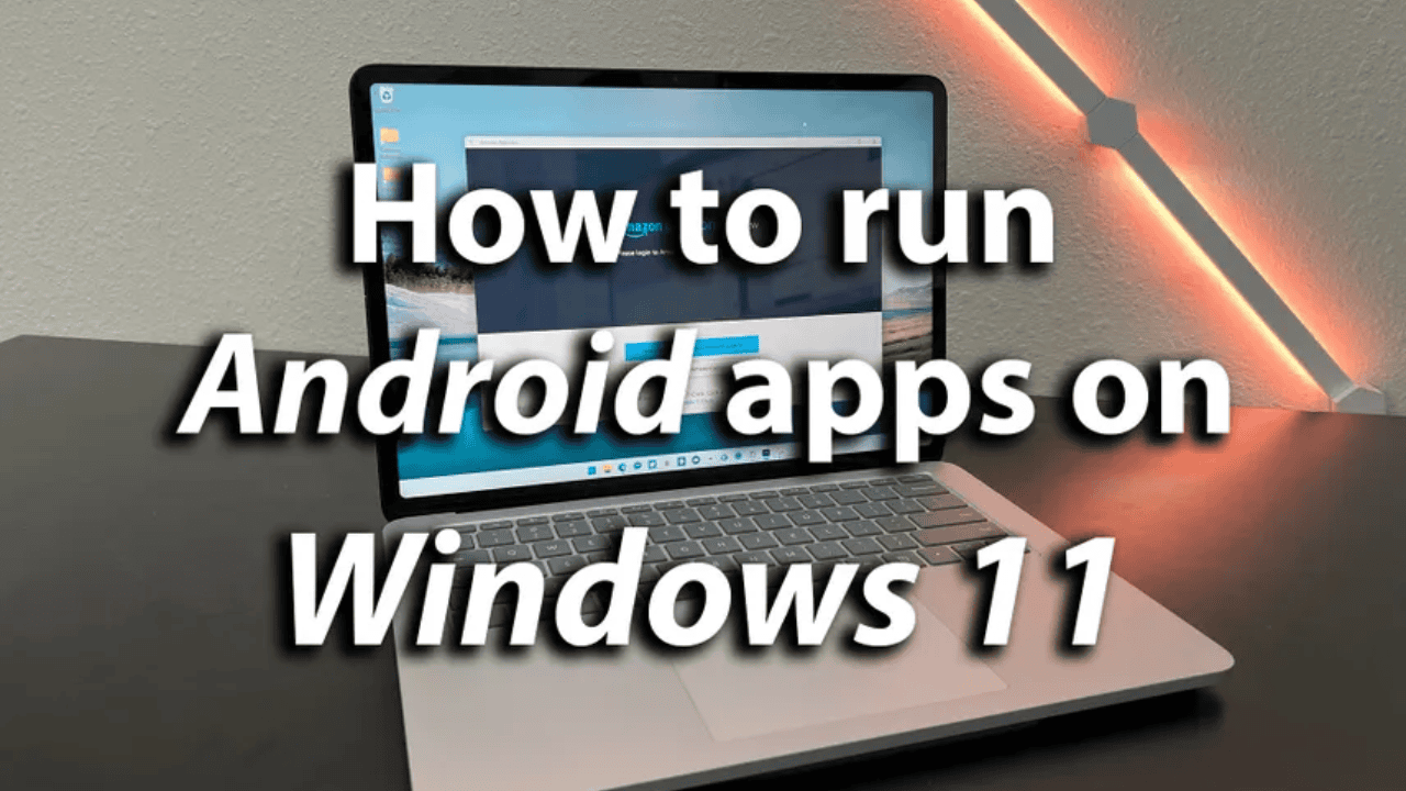  How to run Android apps on any Windows 11