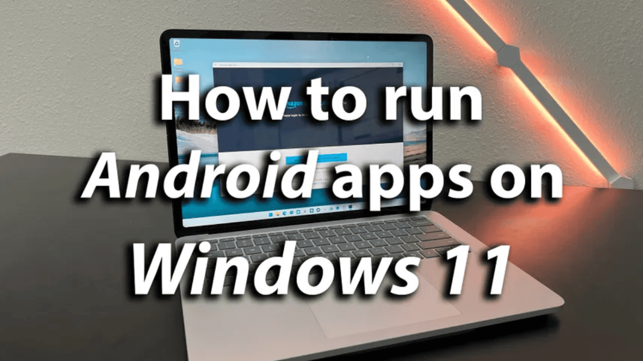 How to run Android apps on any Windows 11 - 2