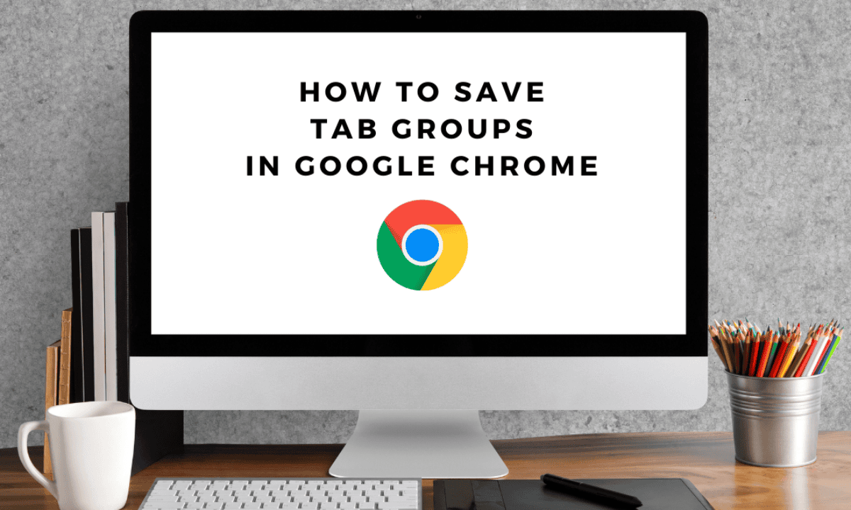 create and save Chrome tab groups