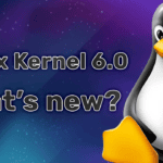 Top 9 Linux kernel 6.0 features