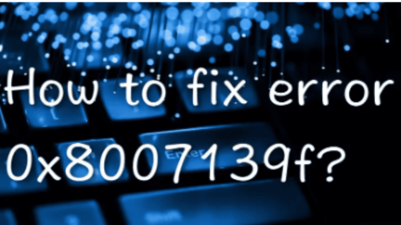  How to fix error 0x8007139f?