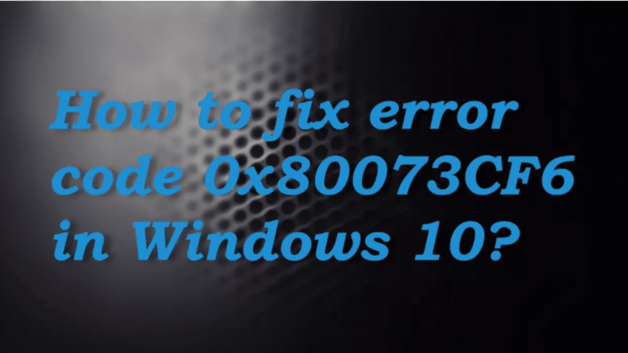 How to fix error code 0x80073CF6 in Windows 10  - 20