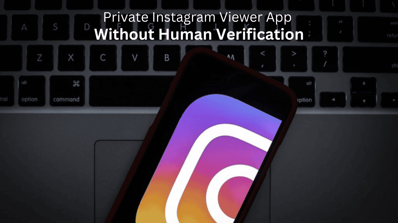 Private Instagram Viewer App Without Human Verification