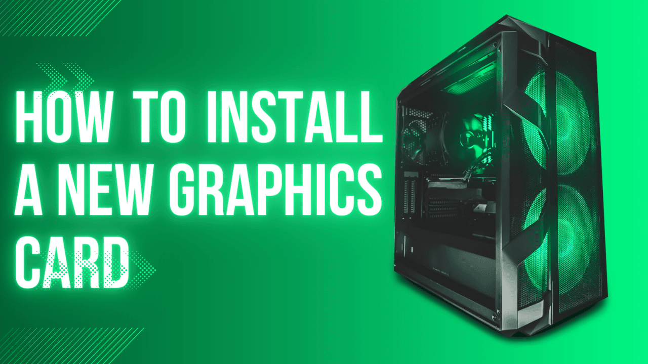  Learn How to install a new graphics card  