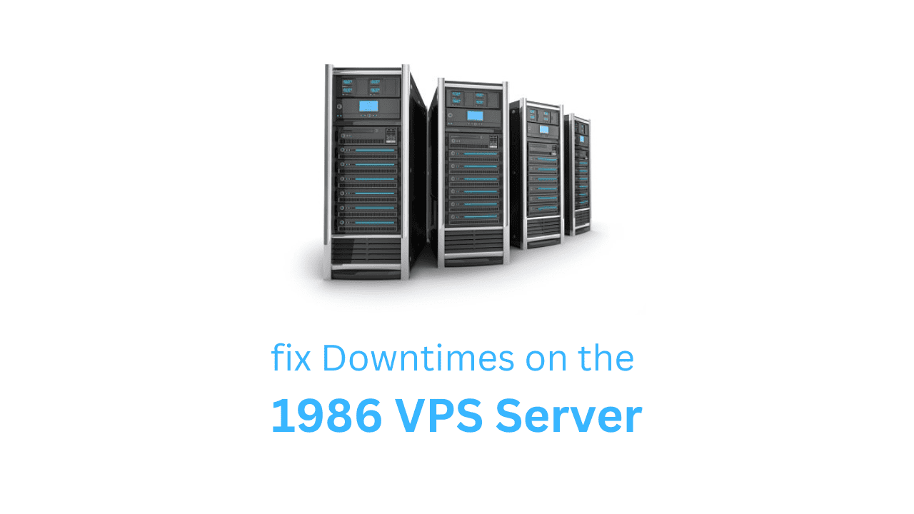 How to fix Downtimes on the 1986 VPS Server? 