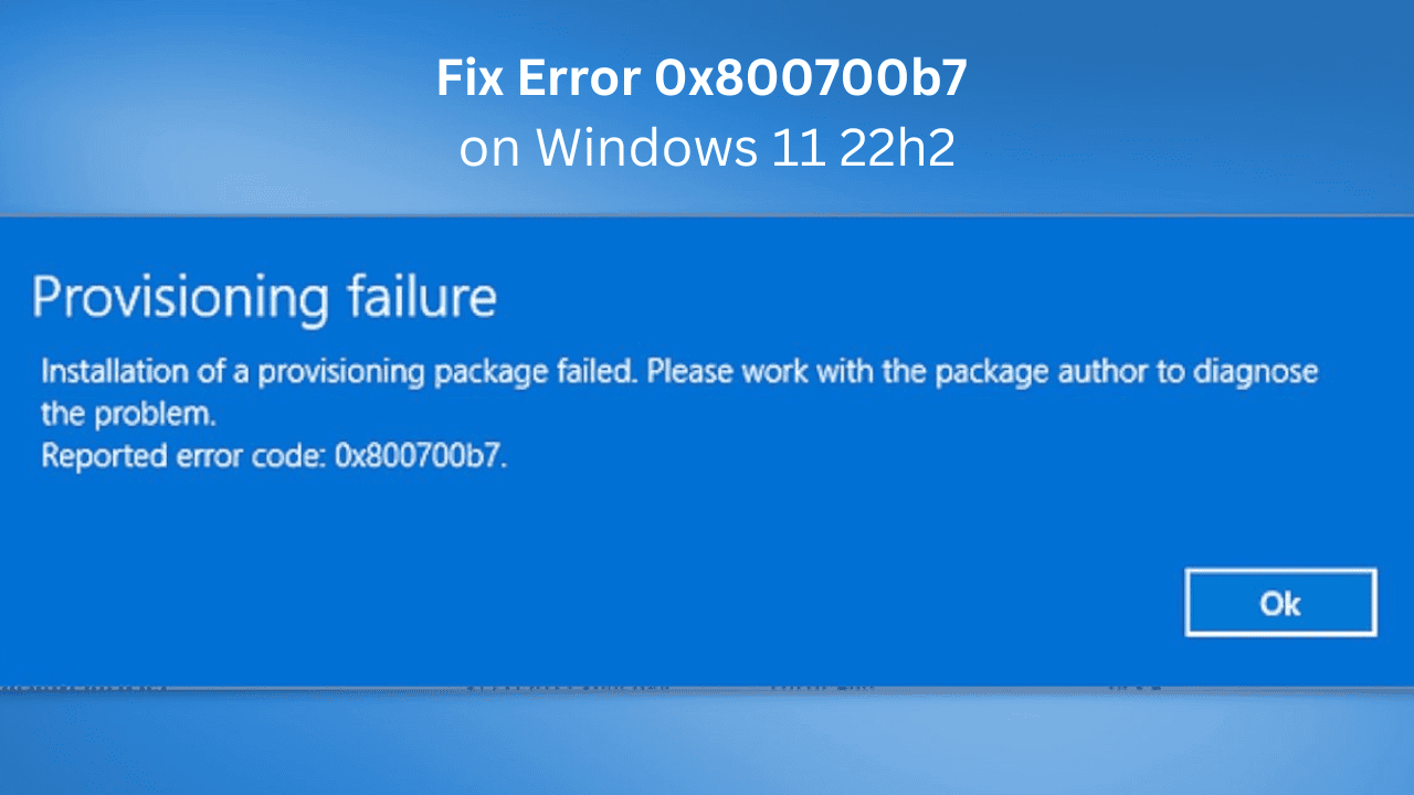  What is Error 0x800700b7 on Windows 11 22h2?