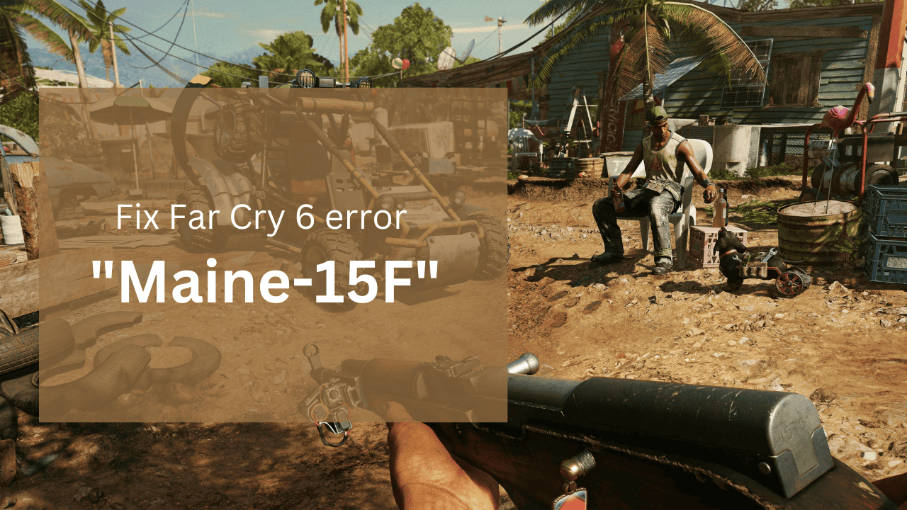 Fix Far Cry 6 error Maine-15F