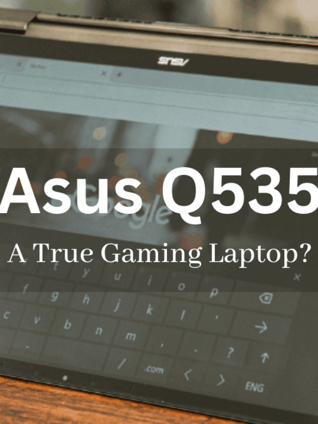 The 3 Powerful things which make Asus 2-in-1 Q535 the Best